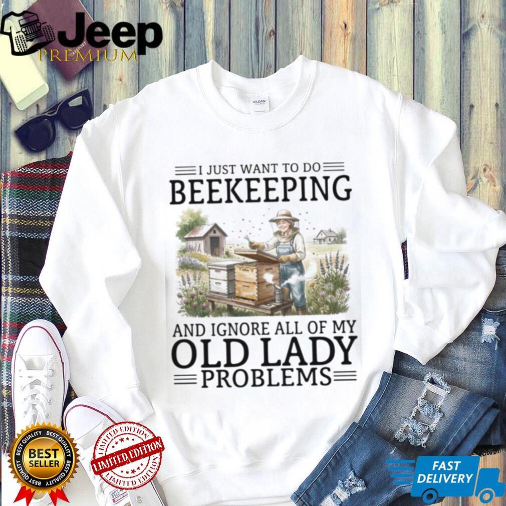 I Just Want To Do Beekeeping And Ignore Old Lady Problems T Shirt