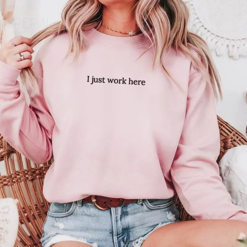 I Just Work Here Sweatshirt, Funny Work Sweatshirt, Sarcastic Sweater, Coworker Gifts, Work Outfit T-Shirts, Hoodie