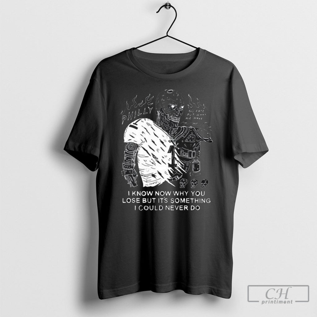 I Know Now Why You Lose But Its Something I Could Never Do Shirt Sweater