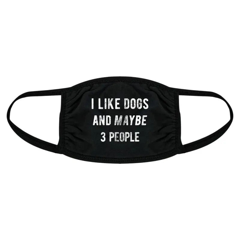 I Like Dogs And Maybe 3 People Face Mask Funny Pet Puppy Animal Lover Nose And Mouth Covering Funny Masks for Adults Funny Dog  Novelty Masks for Adults Black