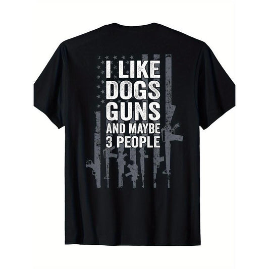 I Like Dogs Guns And Maybe 3 People - Funny Gun - ON BACK T-Shirt - 220g made in usa