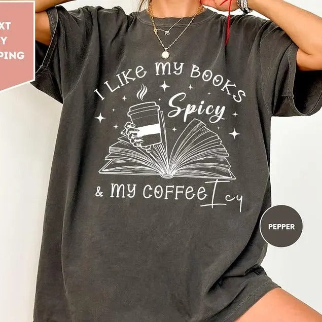 I Like My Books Spicy and My Coffee Icy Shirt, Spicy Books Shirt, Iced Coffee Shirt, Book Lover Gift Shirt, Smut Lovers Gift