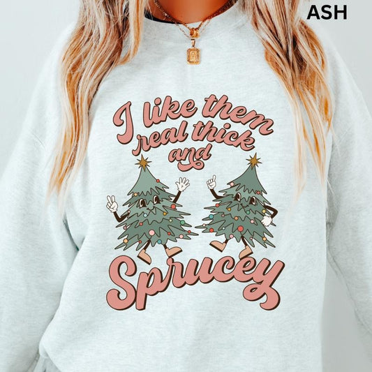 I Like Them Real Thick and Sprucey Christmas Graphic Sweatshirt Casual Cotton Polyester Oversized sweatshirt - Comfort Crewneck Womenswear
