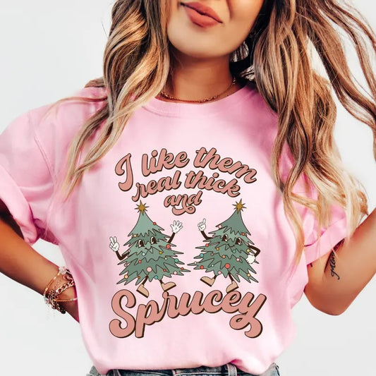 I Like Them Real Thick and Sprucey Christmas Shirt~ Unisex Apparel Relaxed Fit Printed In The USA Clothing Womenswear Casual Comfort Cotton Top Athletic Boho Chic