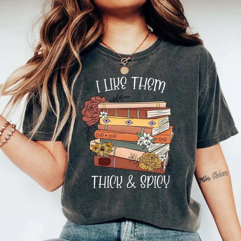 I Like Them Thick and Spicy T-Shirt, Spicy Books Sweatshirt, Spicy Reader, Bookish Shirt, Smut Books Shirt, Smut Book,...