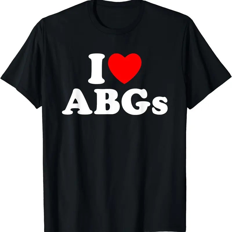 I Love ABGs Shirt, I Heart ABGs Funny T-Shirt, Unisex Cotton Tee, Menswear Top
