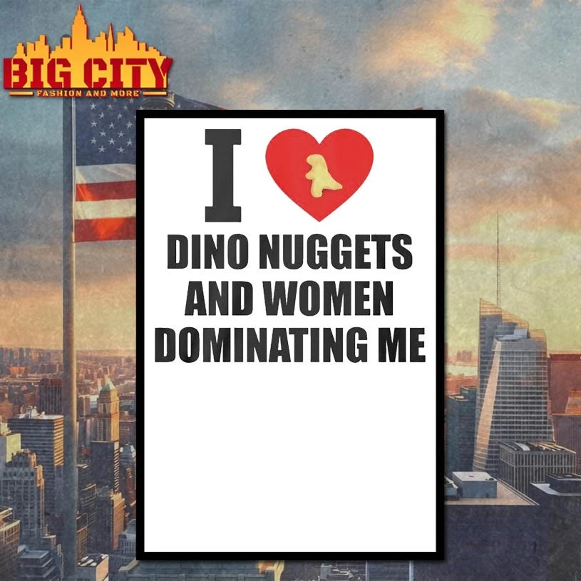 I Love Dino Nuggets And Women Dominating Me shirt