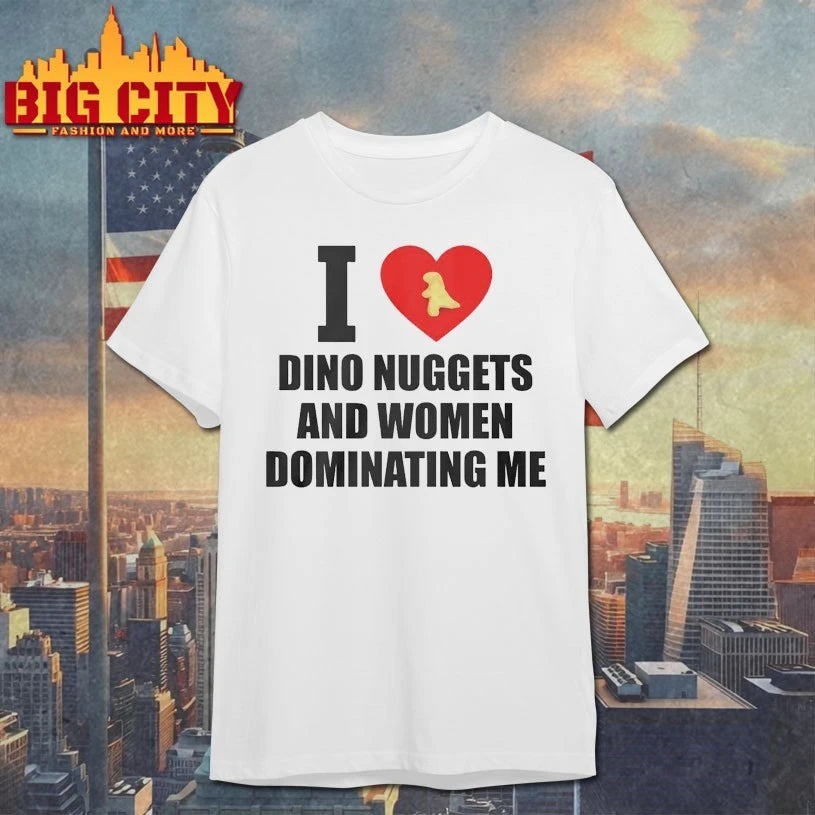 I Love Dino Nuggets And Women Dominating Me shirt