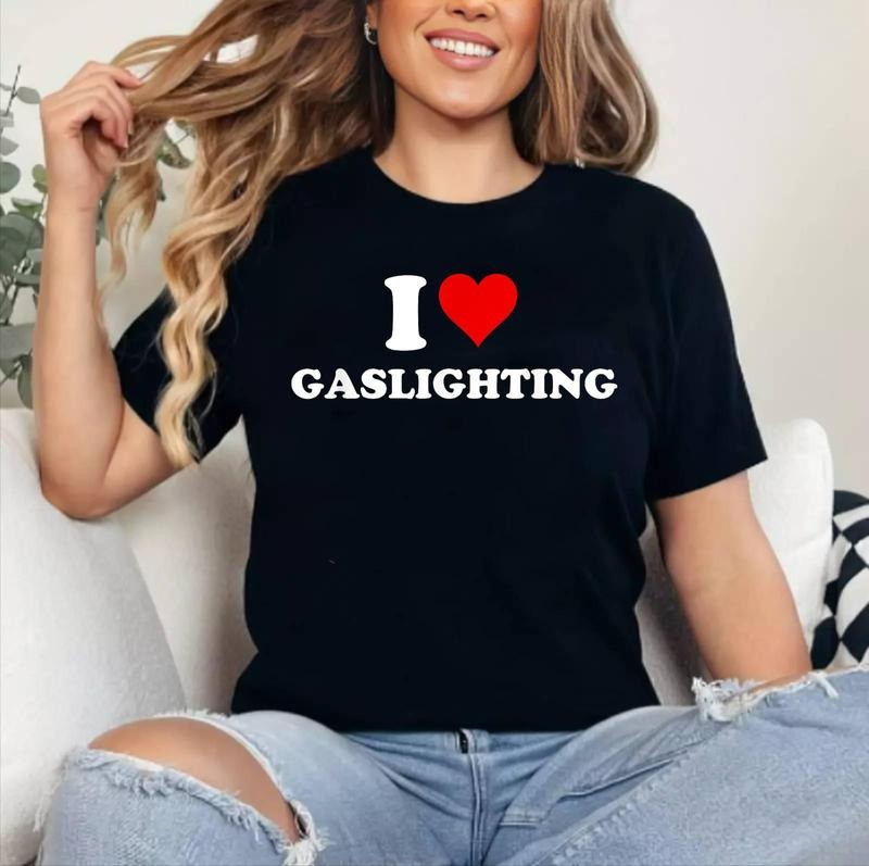 I Love Gaslighting Funny T-Shirt , Cotton 100%, Crewneck, Short Sleeve, Top Womenswear Hoodie, Sweatshirt | WearSparks.com