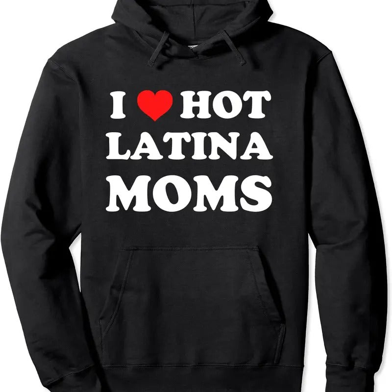 I Love Hot Latina Moms Pullover Hoodie | Unisex Hooded Sweatshirt