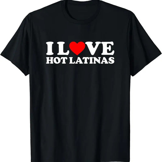 I Love Hot Latinas T-Shirt