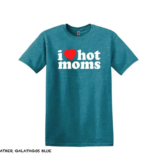 I Love Hot Moms T Shirt, Hot Mom Shirt, Love Shirt, Gift For Boyfriend, Gift For Girlfriend - Husband - Mom, Valentines T-Shirt, Unisex Tee Shirt