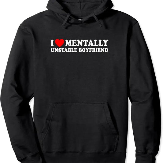 I Love Mentally Unstable Boyfriend Pullover Hoodie | Unisex Hooded Sweatshirt