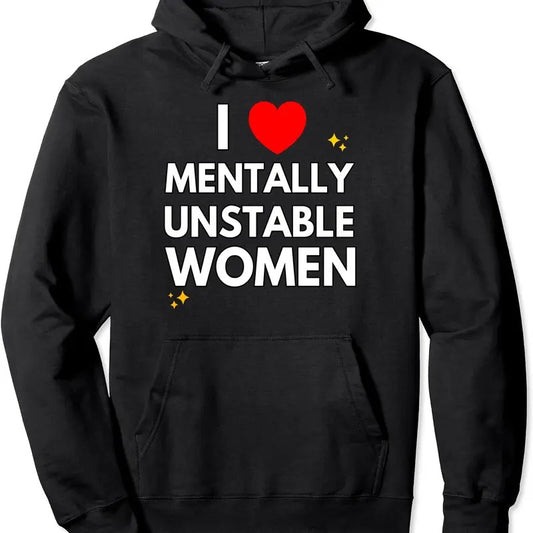 I Love Mentally Unstable Women Funny Pullover Hoodie | Unisex Hooded Sweatshirt