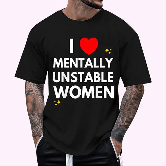 I Love Mentally Unstable Women Meme T-Shirt