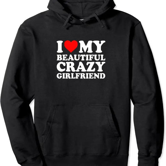 I Love My Beautiful Crazy Girlfriend I Love My GF Couples Hoodie | Unisex Hooded Sweatshirt