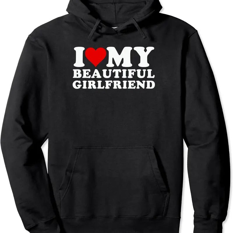 I Love My Beautiful Girlfriend, I Love My Girlfriend Pullover Hoodie | Unisex Hooded Sweatshirt