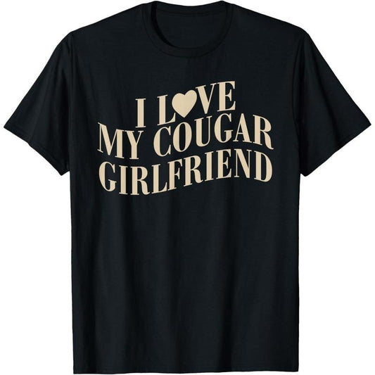 I Love My Cougar Girlfriend Funny Valentines Boyfriend Men T-Shirt made in usa