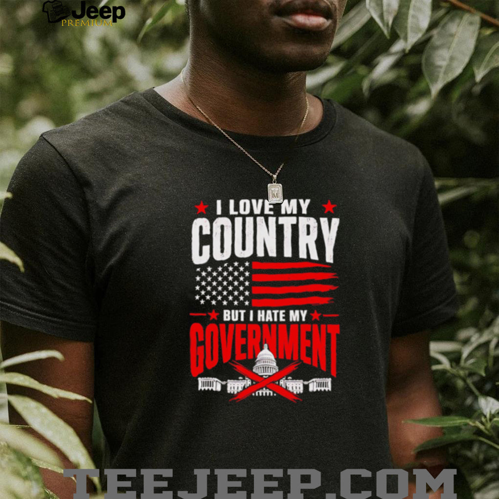 I Love My Country But I Hate My Government Political Patriotism Retro T Shirt