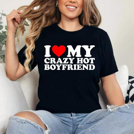 I Love My Crazy Hot Boyfriend T-Shirt | Unisex Cotton Tee, Womenswear Top Hoodie, Sweatshirt | WearSparks.com