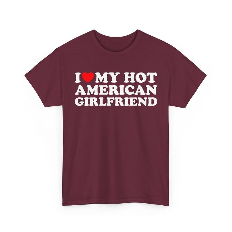 I Love My Hot American Girlfriend Shirt I Heart My Hot American Girlfriend T-shirt Gift From Girlfriend Gift For Boyfriend Gift For Him  T-shirt, sweater and Hoodie