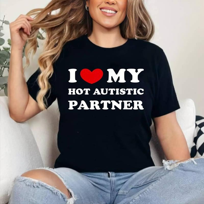 I Love My Hot Autistic Partner, I Heart My Autistic Partner T-Shirt | Cotton 100%, Crewneck, Top Womenswear Hoodie,...