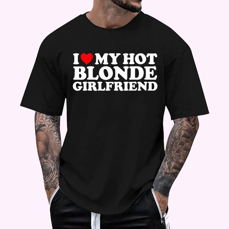 I Love My Hot Blonde Girlfriend I Heart My Hot Blonde GF T-Shirt - Men's Regular Fit Letter Graphic Round Neck Tee, Casual Short Sleeve, Crew Neck Shirt for Summer, Fashion Men's Top for daily Wear, Graphic Tees