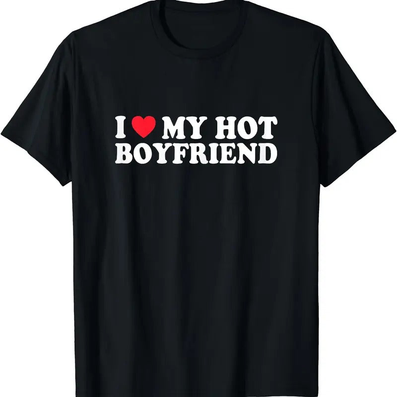 I Love My Hot Boyfriend T-Shirt | Unisex Cotton Tee, Short Sleeve, Size S-5XL