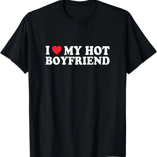 I Love My Hot Boyfriend T-Shirt | Unisex Cotton Tee, Short Sleeve, Size S-5XL