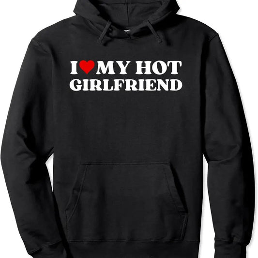 I Love My Hot Girlfriend Cute Boyfriend Girlfriend Funny Pullover Hoodie | Unisex Hooded Sweatshirt
