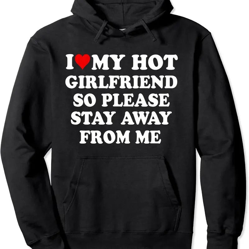 I Love My Hot Girlfriend So Please Stay Away From Me Funny Pullover Hoodie | Unisex Hooded Sweatshirt