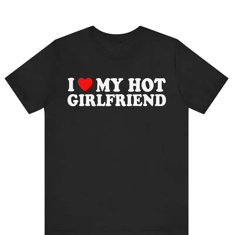 I Love My Hot Girlfriend T-Shirt, I Heart My Hot Girlfriend Shirt ,I Love My Hot Girlfriend Shirt Cotton Menswear
