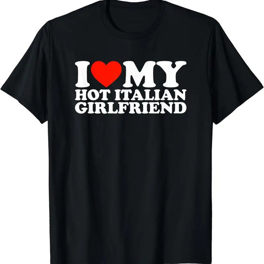 I Love My Hot Italian Girlfriend T-Shirt | Unisex Cotton Tee, Size S-5XL