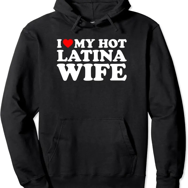 I Love My Hot Latina Wife Pullover Hoodie | Unisex Hooded Sweatshirt