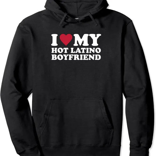 I Love My Hot Latino Boyfriend Hoodie | Unisex Hooded Sweatshirt