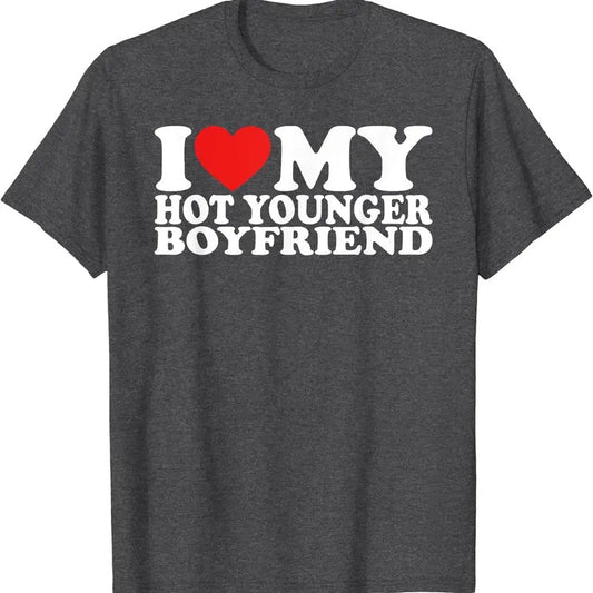 I Love My Hot Younger Boyfriend, I Heart My Boyfriend T-Shirt | Unisex Cotton Tee, Size S-5XL