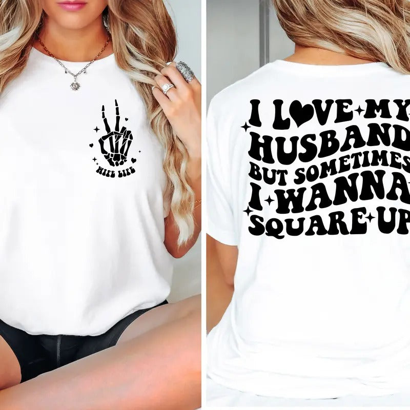 I Love My Husband But Sometimes I Wanna Square Up Shirt Funny Wife Shirt Retro Wife Shirt Humor Wife Shirt Square Up...