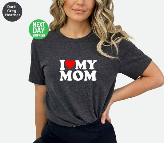 I Love My Mom T-shirt, I Heart My Mom Shirt, Mother's Day Tee Shirt, Mother Gift, Mom Shirt For Her, Mom tee, Gift from Daughter,Mama Hoodie, T-shirt and sweater