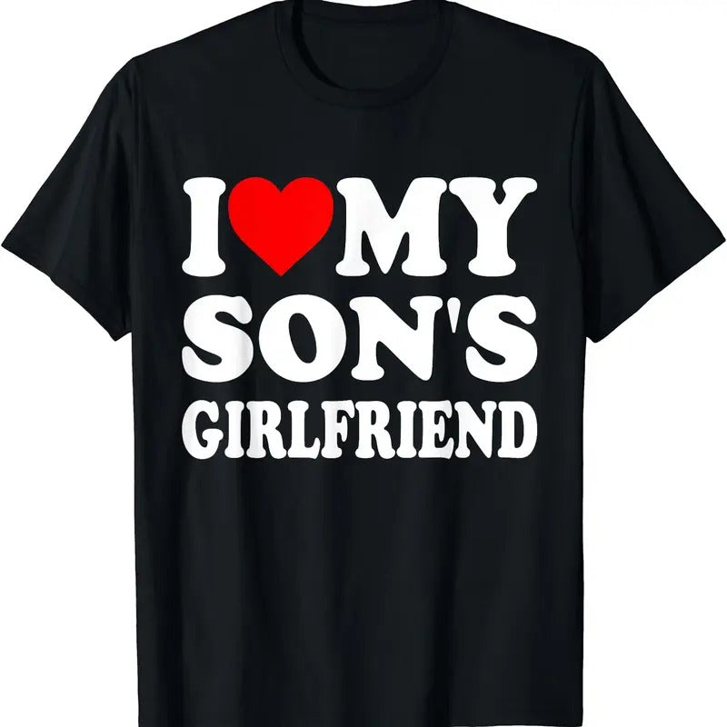 I Love My Son's Girlfriend Family Gathering Parents T-Shirt, Unisex Cotton Tee Gifts