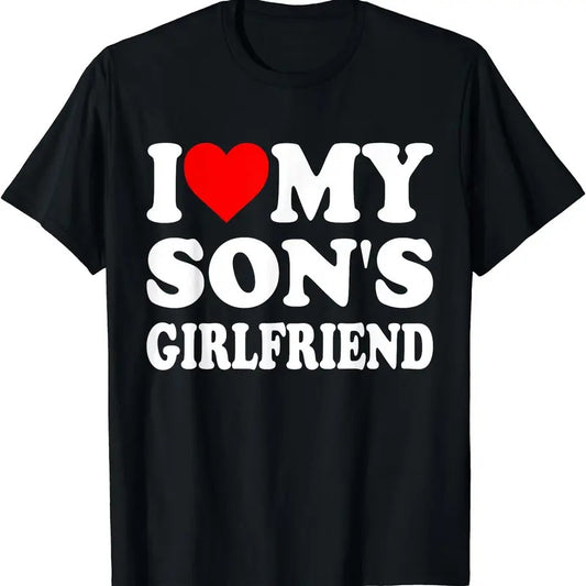 I Love My Son's Girlfriend Family Gathering Parents T-Shirt, Unisex Cotton Tee Gifts