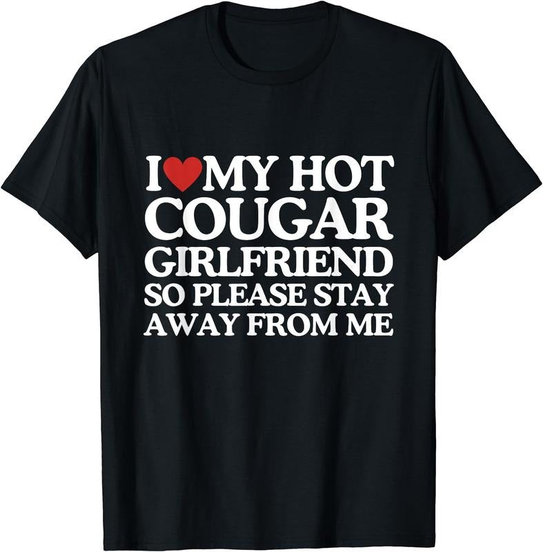 I Love My cougar Girlfriend So Stay Away me T-Shirt | Unisex Cotton Tee, Size S-5XL