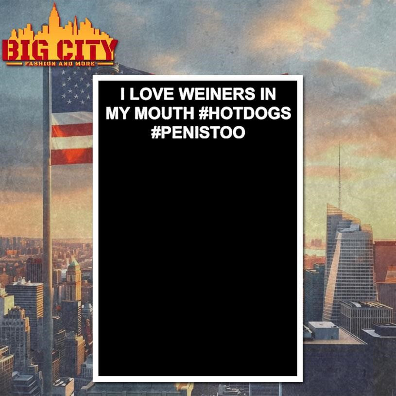 I Love Weiner In My Mouth Hot Dogs Penistoo Shirt