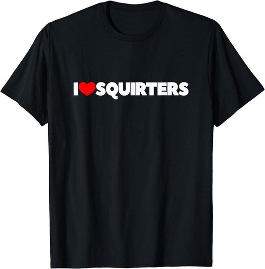 I Love (Heart) Squirters T-Shirt | Unisex Cotton Tee, Size S-5XL