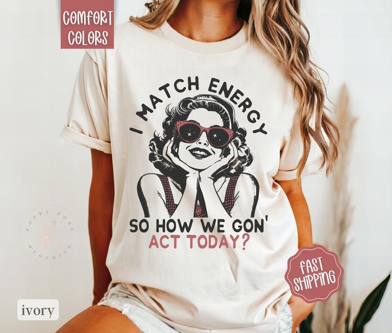 I Match Energy Shirt Comfort Colors, Funny Graphic TShirt, Summer Shirt, Oversized Graphic Tshirt, Women's Tshirts, Sarcastic Shirt