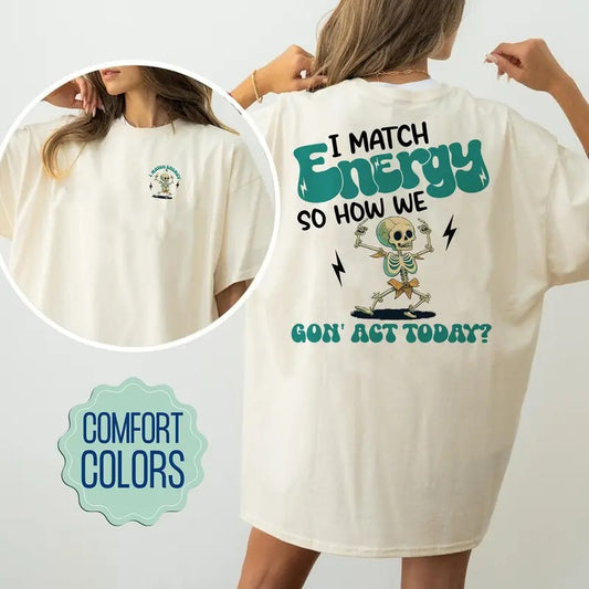 I Match Energy So How We Gon' Act Today Comfort Colors Shirt Funny Skull Shirt I Match Energy Shirt Women Empowerment Shirt Funny Mom TK43GN