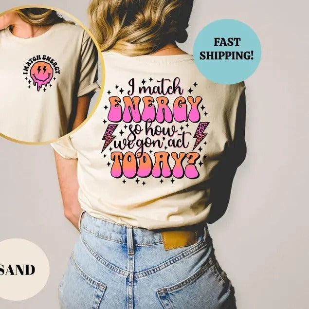 I Match Energy So How We Gon' to Act Today Shirt, I Match Energy Sweatshirt, Oversized Tee, Funny Graphic T-shirt, Beach...