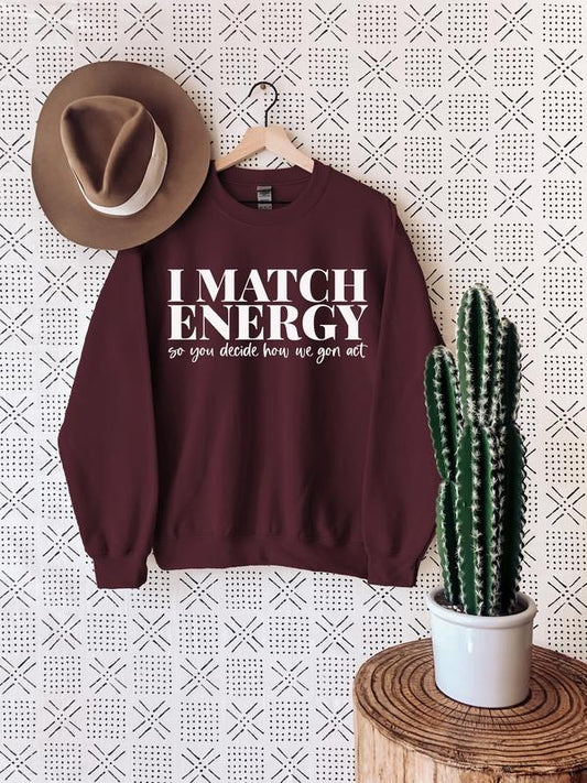 I Match Energy Sweatshirt - Meme Design, Sarcasm Style, Karma Theme, Good Vibes, Long Sleeve, Comfortable Fit