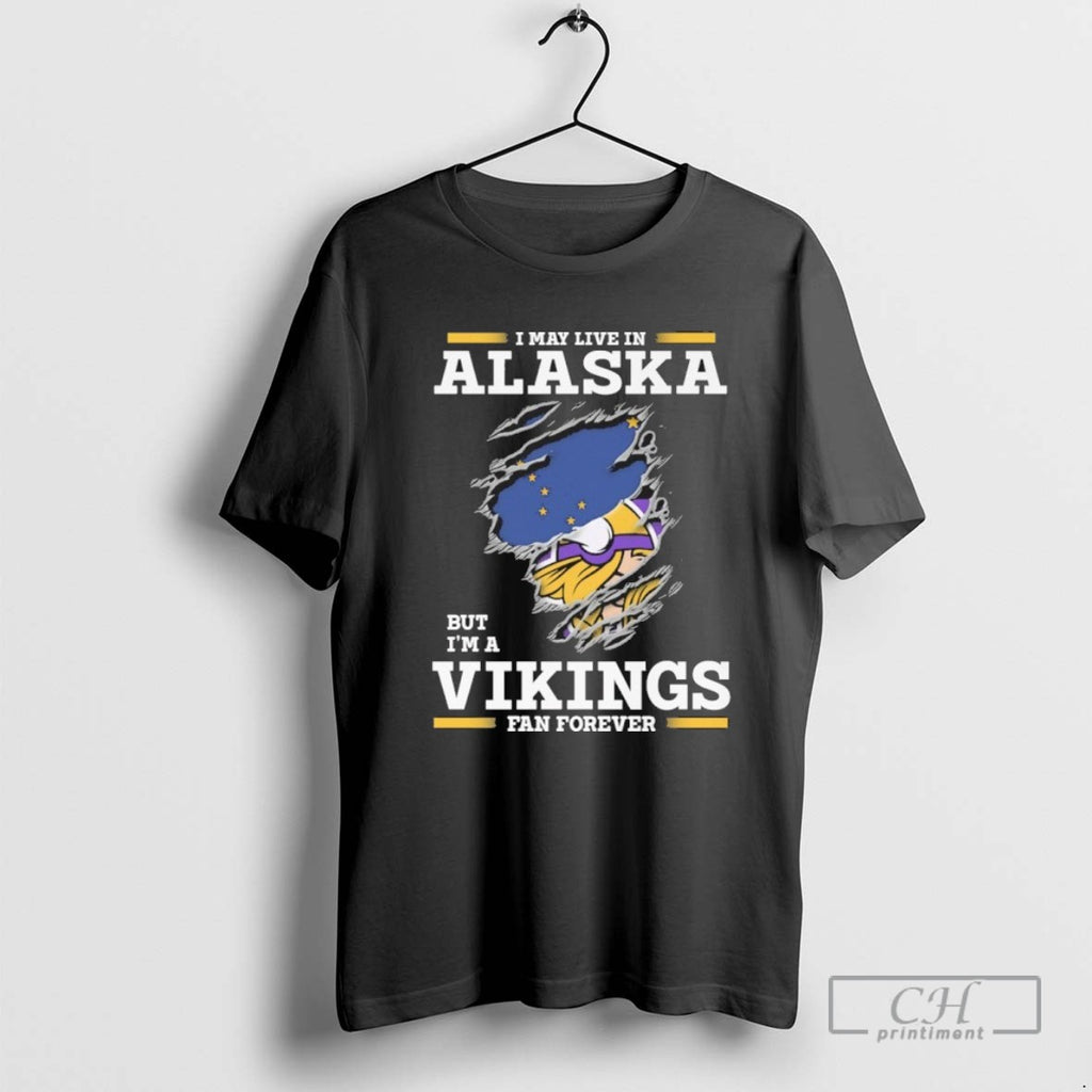 I May Live In Alaska But Im A Vikings Fan Forever