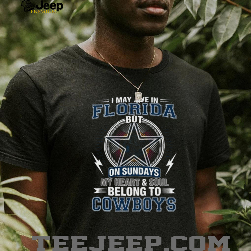 I May Live In Florida But My Heart Belongs To Dallas Cowboys T Shirt