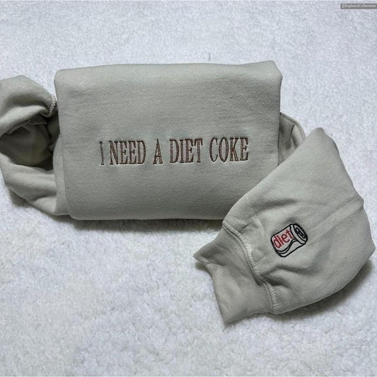 I Need A Diet COKE Embroidered Sweater, Hoodie, Tee Shirt, Pop Caffeine Cola Drink Meme Quote, Minimalist Trendy Sweater , Global Trending Outfits